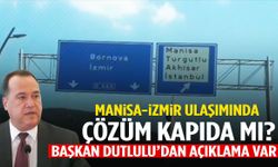 Manisa-İzmir ulaşımında çözüm kapıda mı? Besim Dutlulu’dan açıklama var!