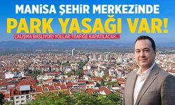 Manisa merkezde park ve trafik yasağı! Yollar belli oldu...