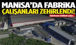 Manisa’da fabrika çalışanları zehirlendi!