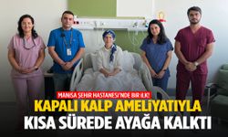 Manisa Şehir Hastanesi’nde bir ilk… Kapalı kalp ameliyatıyla kısa sürede sağlığına kavuştu