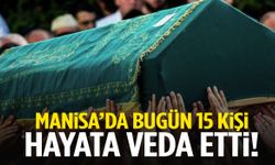 Manisa’da 1 Ağustos’ta 15 kişi hayatını kaybetti