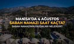 Manisa’da 4 Ağustos Sabah Namazı Saat Kaçta? Sabah Namazının Faydaları Nelerdir?