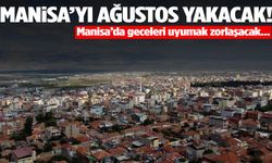 Manisa’yı Ağustos yakacak! Zirveye çıkacak…