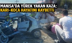 Manisa’da acı son... Karı-koca kazada can verdi!