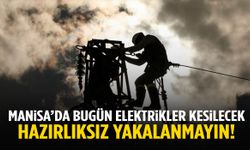 Manisa’da bugün bu mahallelerde elektrikler kesilecek! Listede sizin eviniz var mı?