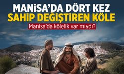 Manisa’da Dört Kez Sahip Değiştiren Köle