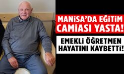 Manisa’da emekli öğretmen hayatını kaybetti