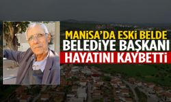Manisa’da eski belde belediye başkanı hayatını kaybetti