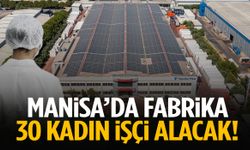 Manisa’da fabrika 30 kadın işçi alacak!