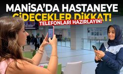 Manisa'da hastaneye gidecekler dikkat! Telefonları çıkarın...