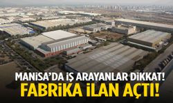 Manisa’da iş arayanlar dikkat! Fabrika ilan açtı