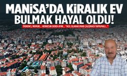 Manisa’da kiralık ev krizi büyüyor: “İmar problemi çözülmedikçe bu sıkıntı bitmez!”
