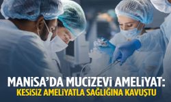 Manisa’da mucizevi ameliyat! Kesi yapılmadan sağlığına kavuştu…