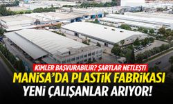 Manisa’da plastik fabrikası yeni çalışanlar arıyor!