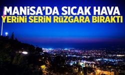 Manisa’da sıcak hava yerini serin rüzgara bıraktı