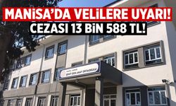 Manisa'da velilere uyarı: 13 bin TL cezası var!