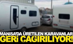Manisalı firmanın karavanları geri çağırılıyor!