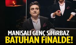 Manisalı genç sihirbaz Batuhan Yılmaz finale yükseldi!