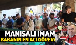 Manisalı imam oğlunun cenaze namazını kıldırdı