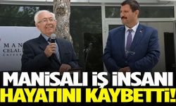 Manisalı iş insanı hayatını kaybetti!