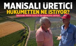 Manisalı üretici hükümetten ne istiyor?
