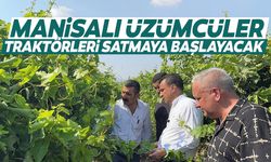 Manisalı üzümcüler traktörleri ve arsaları satmaya başlayacak!