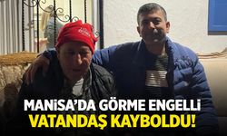 Manisa’da görme engelli vatandaş kayboldu!