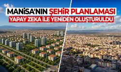 Manisa'nın şehir planlaması, yapay zeka ile yeniden oluşturuldu