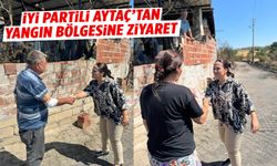 İYİ Partili Aytaç’tan yangın bölgesine ziyaret