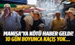 Manisa’ya kötü haber geldi! 10 gün boyunca kaçış yok…