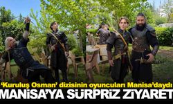 Kuruluş Osman oyuncularından Manisa’ya sürpriz ziyaret