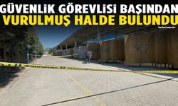 Güvenlik görevlisi başından vurulmuş halde bulundu