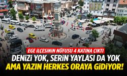Ne denizi var ne de yaylası ama akın ediyorlar! Ege ilçesinin nüfusu 4 katına çıktı