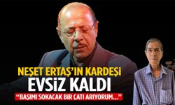 Neşet Ertaş’ın kardeşi evsiz kaldı