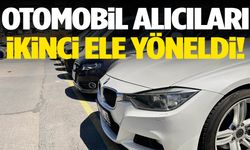 Otomobil alıcıları ikinci el araçlara koştu!