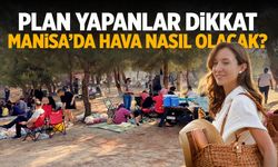 Plan yapanlar dikkat! Manisa'da hava nasıl olacak?