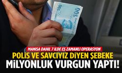 Polis ve savcıyız diyerek milyonluk vurgun yaptılar… Manisa dahil 7 ilde operasyon!