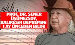 Prof. Dr. Şener Üşümezsoy, Balıkesir depremini 1 ay önceden bildi!
