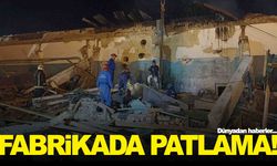 Fabrikada patlama: 11 ölü, 130 yaralı