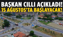 Başkan Cıllı açıkladı: 15 Ağustos’ta başlayacak!
