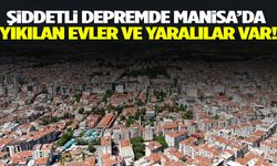 Şiddetli depremde Manisa’da yıkılan evler ve yaralılar var!
