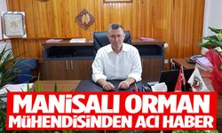 Manisalı Orman Mühendisi hayatını kaybetti!