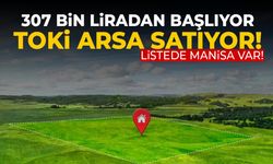 TOKİ arsa satıyor! 307 bin liradan başlıyor... Manisa listede!