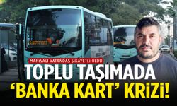 Manisa'da toplu taşımada 'banka kart' krizi… Manisalı vatandaş şikayetçi oldu!