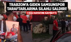 Trabzonspor deplasmanına giden Samsunspor taraftarlarına silahlı saldırı: 1 ölü