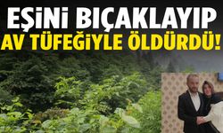 Eşini bıçaklayıp av tüfeğiyle öldürdü! Her yerde aranıyor