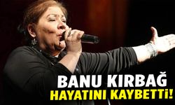 Türk Halk Müziği sanatçısı Banu Kırbağ hayatını kaybetti