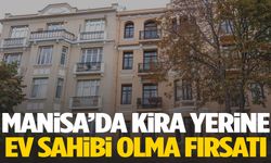 Manisa’da kira yerine ev sahibi olma fırsatı