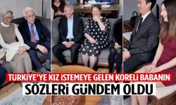 Türkiye’ye kız istemeye gelen Koreli babanın sözleri gündem oldu