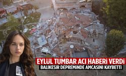 Ünlü oyuncu Eylül Tumbar Balıkesir depreminde amcasını kaybetti!